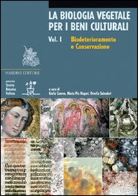 La biologia vegetale per i beni culturali. Vol. 1: Biodeterioramento e conservazione