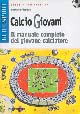Calcio giovani. Il manuale completo del giovane calciatore