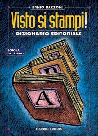 Visto si stampi! Dizionario dell'editoria