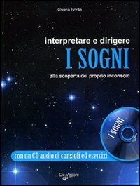 Interpretare e dirigere i sogni. Alla scoperta del proprio inconscio
