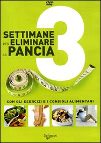 Tre settimane per eliminare la pancia. Con gli esercizi e i consigli alimentari. DVD