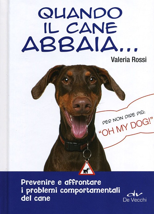 Quando il cane abbaia... Prevenire e affrontare i problemi comportamentali del cane