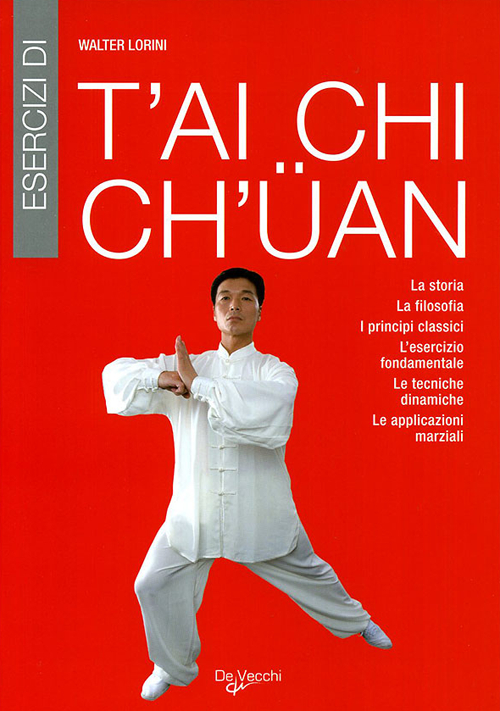 Esercizi di T'ai Chi Ch'uan. La storia, la filosofia, i principi classici, l'esercizio fondamentale, le tecniche dinamiche, le applicazioni marziali