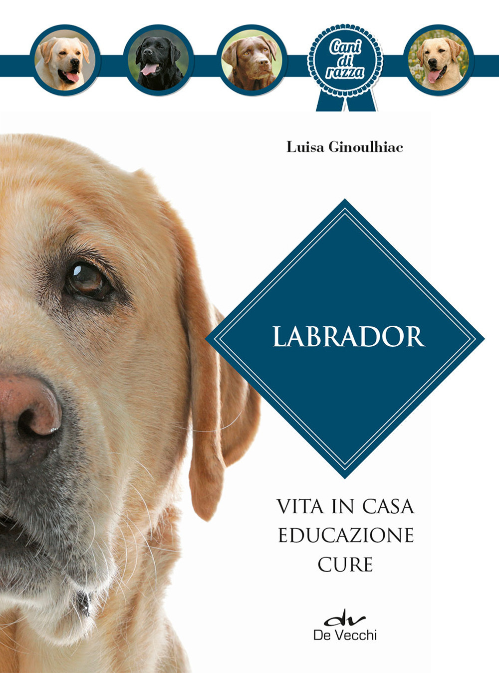 Labrador. Vita in casa, educazione, cure