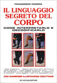 Il linguaggio segreto del corpo. Come interpretarlo e decodificarlo