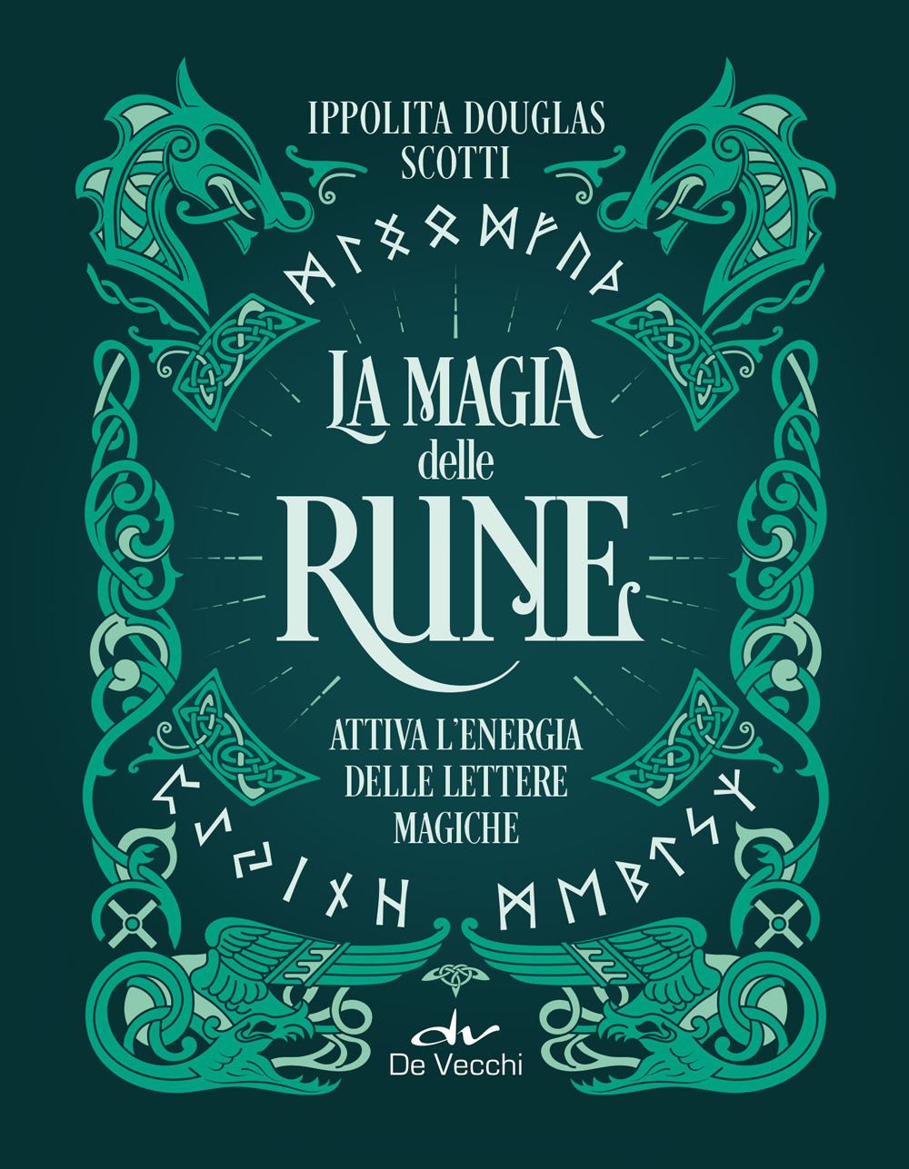 La magia delle rune. Attiva l'energia delle lettere magiche