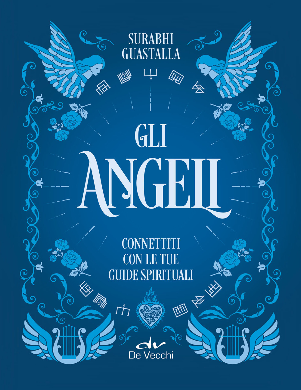 Gli angeli. Connettiti con le tue guide spirituali