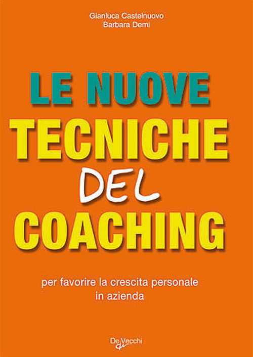 Le nuove tecniche del coaching. Per favorire la crescita personale in azienda
