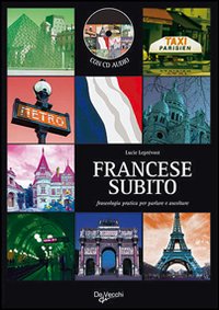 Francese subito. Fraseologia pratica per parlare e ascoltare
