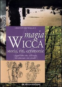 Magia wicca. Storie, riti, cerimonie