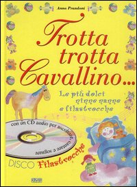 Trotta trotta cavallino... Le più dolci ninne nanne e filastrocche