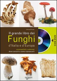 Il grande libro dei funghi d'Italia e d'Europa