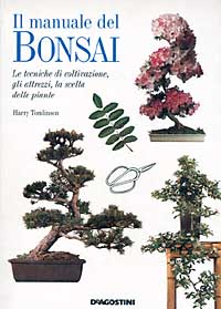 Il manuale del bonsai. Le tecniche di coltivazione, gli attrezzi, la scelta delle piante