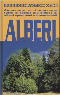 Alberi. Conoscere e riconoscere tutte le specie più diffuse di alberi spontanei e ornamentali