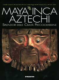 Maya, inca, aztechi. Splendori delle civiltà precolombiane