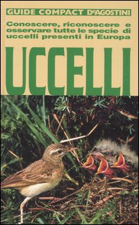 Uccelli. Conoscere, riconoscere e osservare tutte le specie di uccelli presenti in Europa