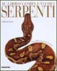 Il libro completo dei serpenti. Oltre 3000 specie di tutto il mondo
