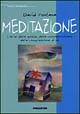 Meditazione. L'arte della quiete, della consapevolezza, della comprensione di sé