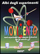 Movimento. Tanti esperimenti per imparare e divertirsi con la scienza