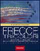 Frecce tricolori. Le più belle immagini della pattuglia acrobatica nazionale