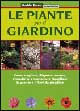 Le piante per il giardino. Come scegliere, disporre, curare, riprodurre e mantenere rigogliose le piante e i fiori da giardino