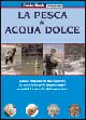 La pesca in acqua dolce. Come imparare facilmente le tecniche più importanti e tutti i trucchi del mestiere