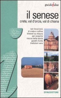 Il Senese. Crete, Val d'Orcia, Val di Chiana