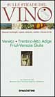 Sulle strade del vino. Veneto, Trentino Alto Adige, Friuli Venezia Giulia
