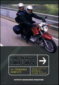 In moto sulle Alpi. 24 itinerari completi