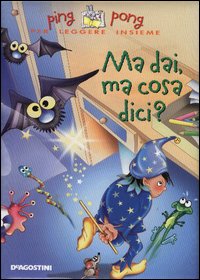 Ma dai, ma cosa dici?