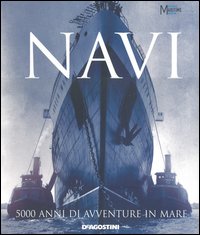 Navi. 5000 anni di avventure in mare