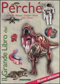 Il grande libro dei perché. Domande e risposte, curiosità e record, quiz e attività
