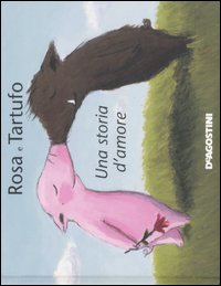 Rosa e Tartufo. Una storia d'amore