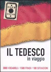 Il tedesco in viaggio. 3000 vocaboli, 1500 frasi, 100 situazioni