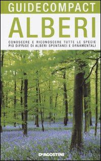 Alberi. Conoscere e riconoscere tutte le specie più diffuse di alberi spontanei e ornamentali