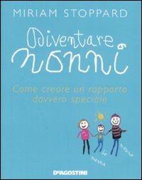 Diventare nonni. Come creare un rapporto davvero speciale