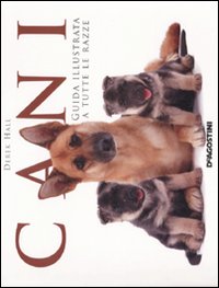 Cani. Guida illustrata a tutte le razze
