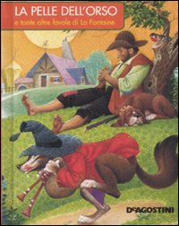 La pelle dell'orso e tante altre favole di La Fontaine