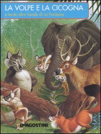 La volpe e la cicogna e tante altre favole di La Fontaine