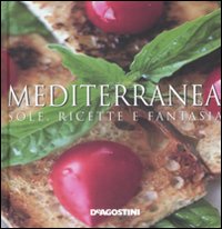 Mediterranea. Sole, ricette e fantasia