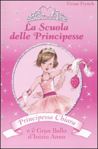 Principessa Chiara e il gran ballo d'inizio anno. La scuola delle principesse