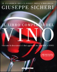 Il libro completo del vino. Con tutte le descrizioni e i dati aggiornati dei vini DOC e DOCG