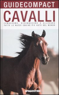 Cavalli. Conoscere, riconoscere e allevare tutte le razze equine più note del mondo