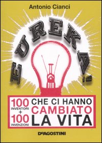 Eureka! 100 inventori + 100 invenzioni che ci hanno cambiato la vita