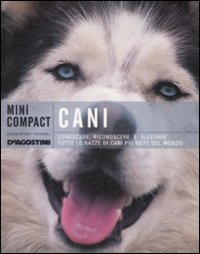 Cani. Conoscere, riconoscere e allevare tutte le razze canine più note del mondo