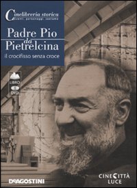 Padre Pio da Pietrelcina. Il crocifisso senza croce. DVD