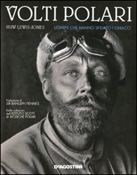 Volti polari. Uomini che hanno sfidato i ghiacci