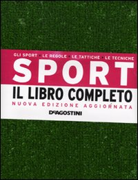 Sport. Il libro completo. Gli sport, le regole, le tattiche, le tecniche
