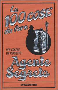 Le 100 cose da fare per essere un perfetto agente segreto