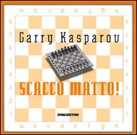 Scacco matto! Il tuo primo libro degli scacchi